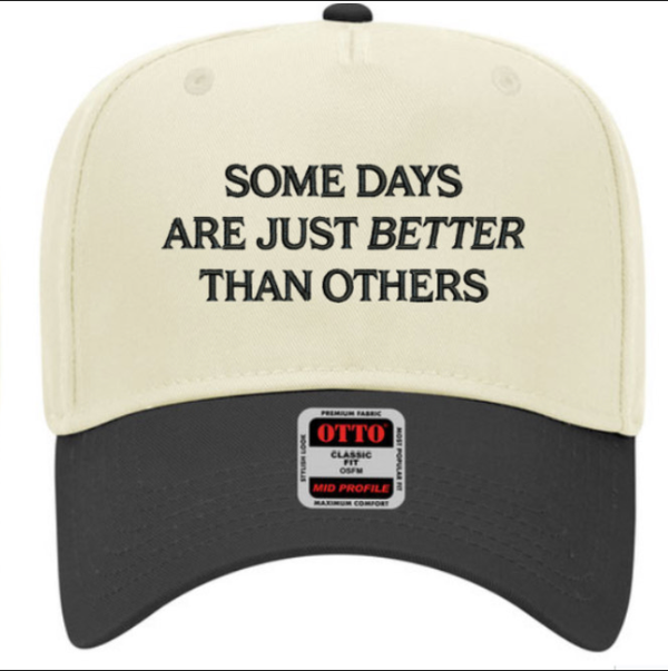 Some Days Are Better Than Others Hat-0